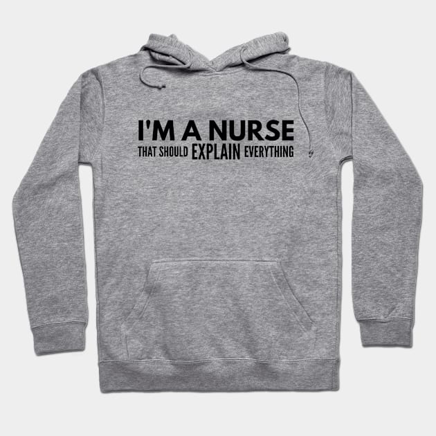 I'm A Nurse That Should Explain Everything Hoodie by Textee Store